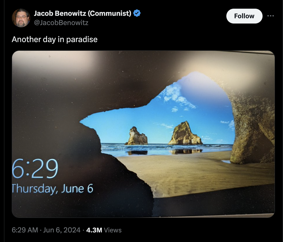 windows - Jacob Benowitz Communist Another day in paradise Thursday, June 6 4.3M Views